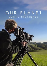 Hành tinh của chúng ta - Hậu trường - Our Planet: Behind The Scenes