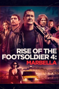 Rise of the Footsoldier 4: Marbella - Rise of the Footsoldier 4: Marbella